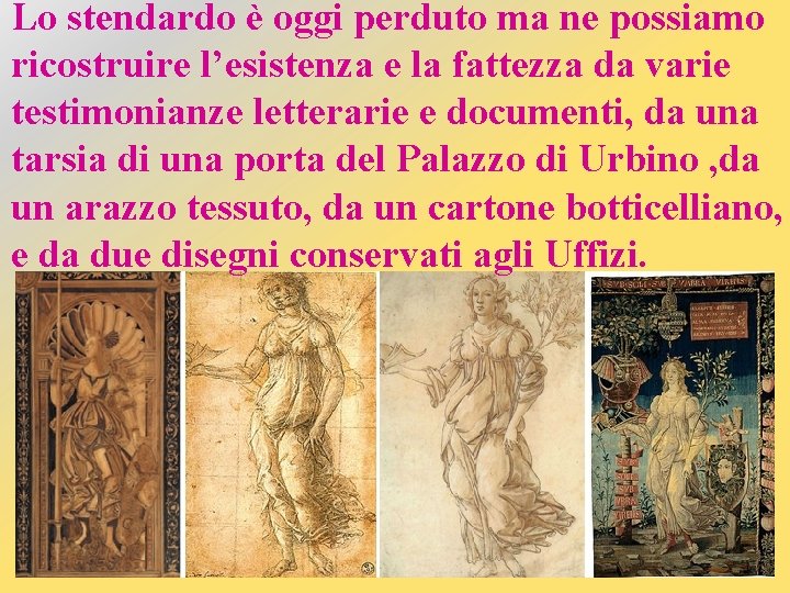 Lo stendardo è oggi perduto ma ne possiamo ricostruire l’esistenza e la fattezza da