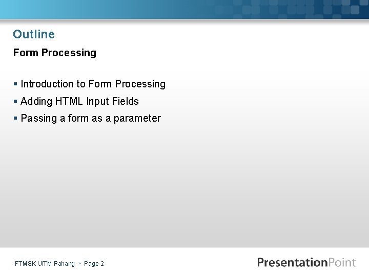 Outline Form Processing § Introduction to Form Processing § Adding HTML Input Fields §