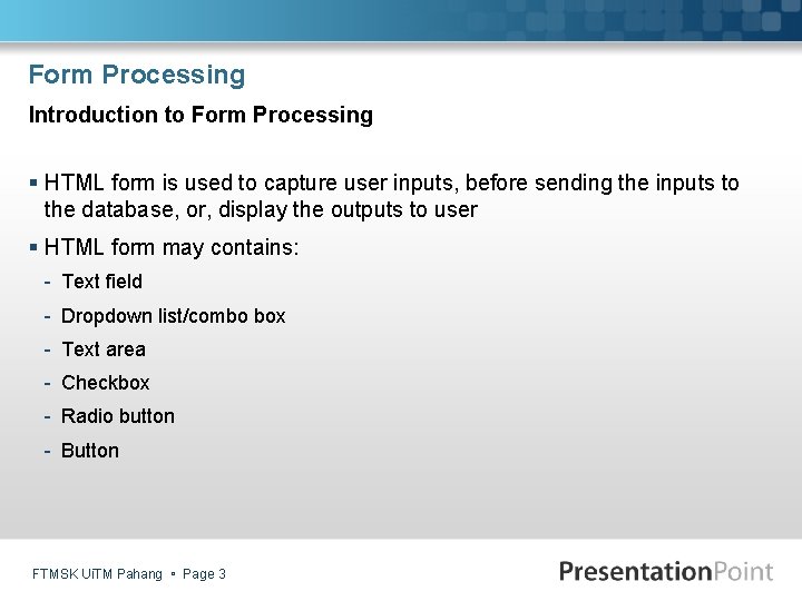 Form Processing Introduction to Form Processing § HTML form is used to capture user