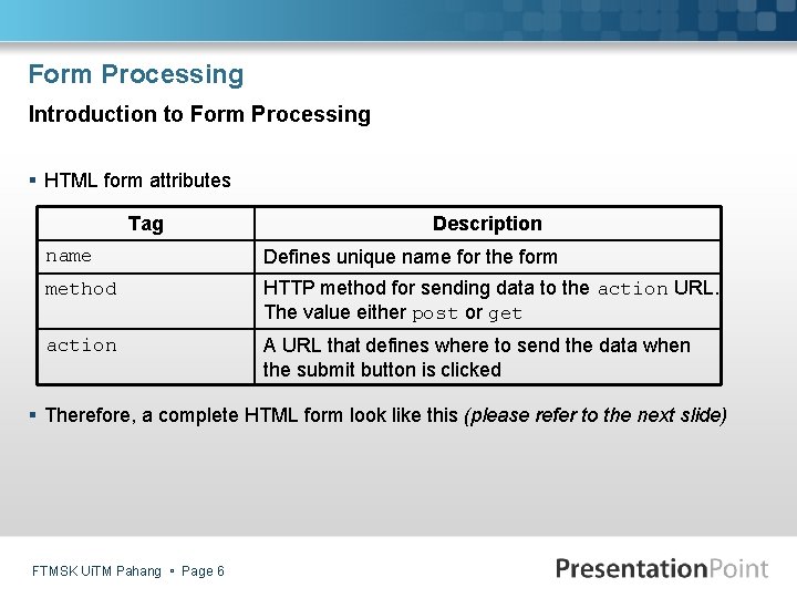 Form Processing Introduction to Form Processing § HTML form attributes Tag Description name Defines