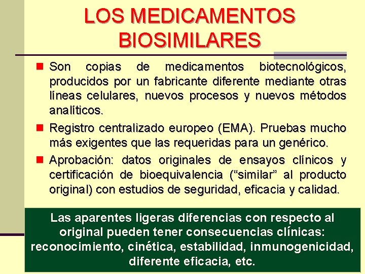 LOS MEDICAMENTOS BIOSIMILARES n Son copias de medicamentos biotecnológicos, producidos por un fabricante diferente