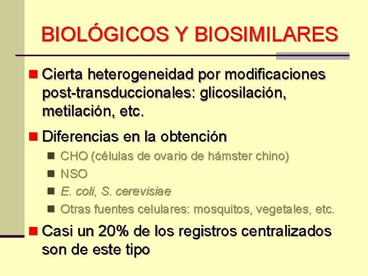 BIOLÓGICOS Y BIOSIMILARES n Cierta heterogeneidad por modificaciones post-transduccionales: glicosilación, metilación, etc. n Diferencias