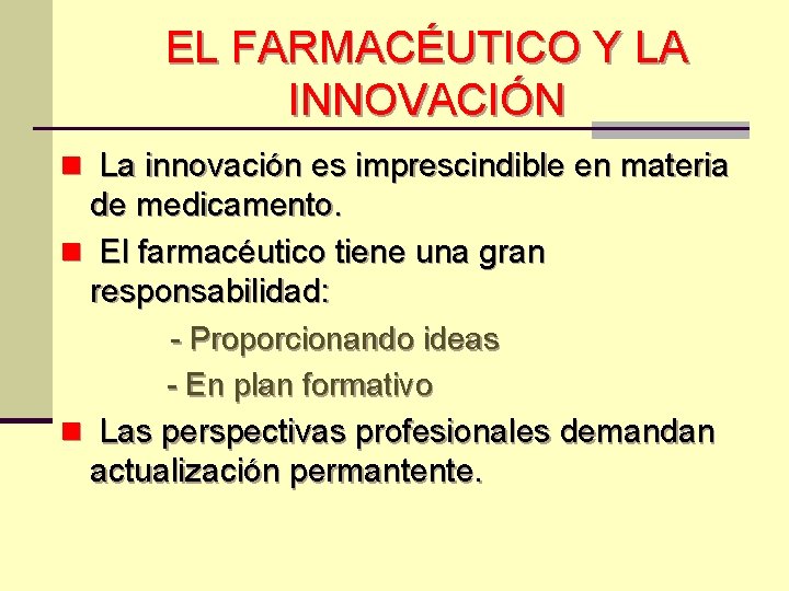 EL FARMACÉUTICO Y LA INNOVACIÓN n La innovación es imprescindible en materia de medicamento.