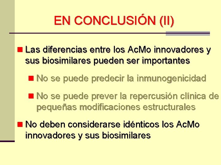 EN CONCLUSIÓN (II) n Las diferencias entre los Ac. Mo innovadores y sus biosimilares