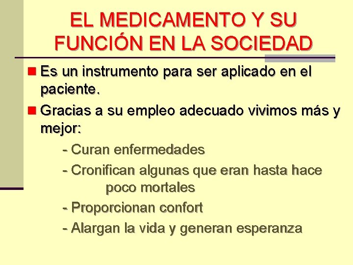 EL MEDICAMENTO Y SU FUNCIÓN EN LA SOCIEDAD n Es un instrumento para ser