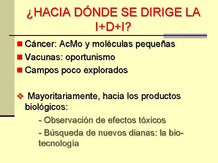 ¿HACIA DÓNDE SE DIRIGE LA I+D+I? n Cáncer: Ac. Mo y moléculas pequeñas n