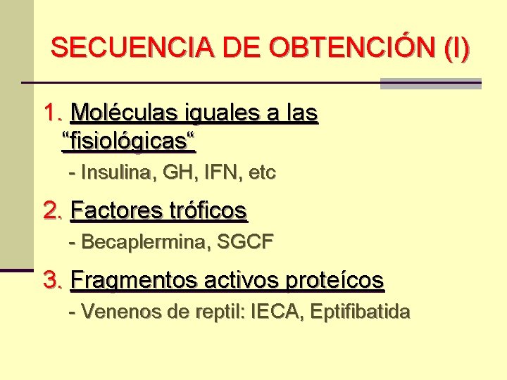 SECUENCIA DE OBTENCIÓN (I) 1. Moléculas iguales a las “fisiológicas“ - Insulina, GH, IFN,