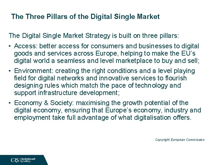The Three Pillars of the Digital Single Market The Digital Single Market Strategy is