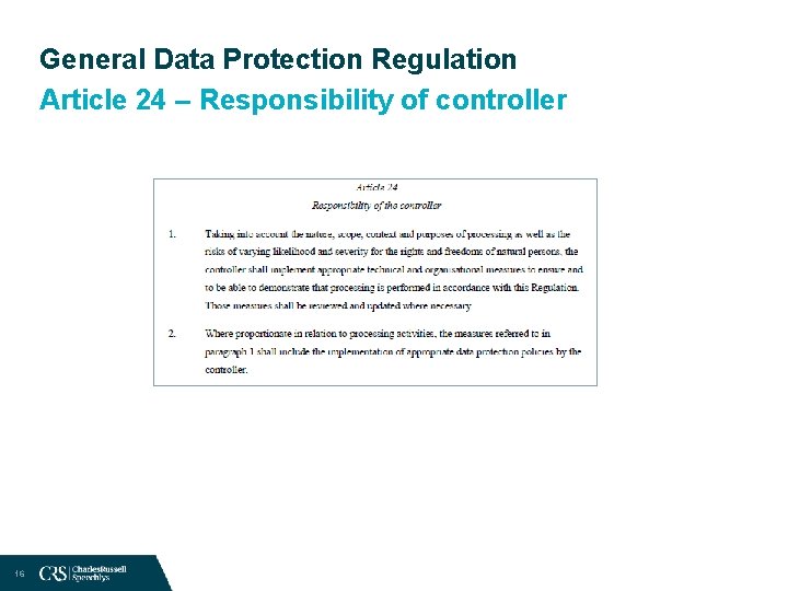 General Data Protection Regulation Article 24 – Responsibility of controller 16 