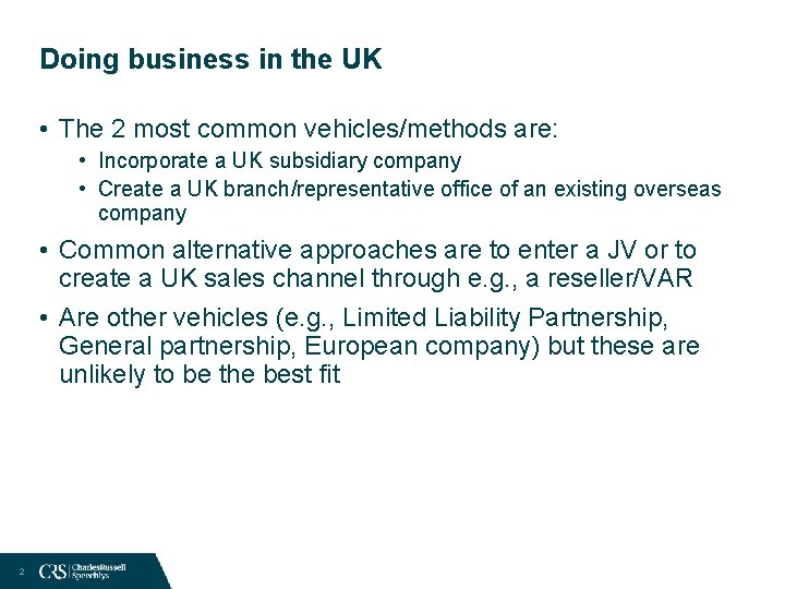 Doing business in the UK • The 2 most common vehicles/methods are: • Incorporate
