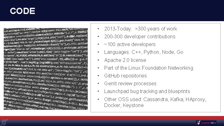CODE • 2013 -Today: >300 years of work • 200 -300 developer contributions •