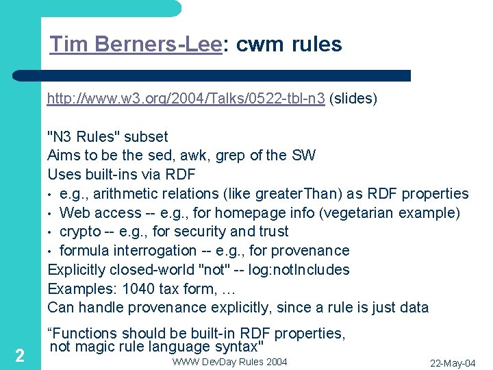 Tim Berners-Lee: cwm rules http: //www. w 3. org/2004/Talks/0522 -tbl-n 3 (slides) "N 3