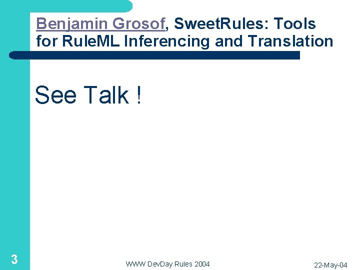 Benjamin Grosof, Sweet. Rules: Tools for Rule. ML Inferencing and Translation See Talk !