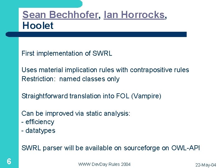 Sean Bechhofer, Ian Horrocks, Hoolet First implementation of SWRL Uses material implication rules with