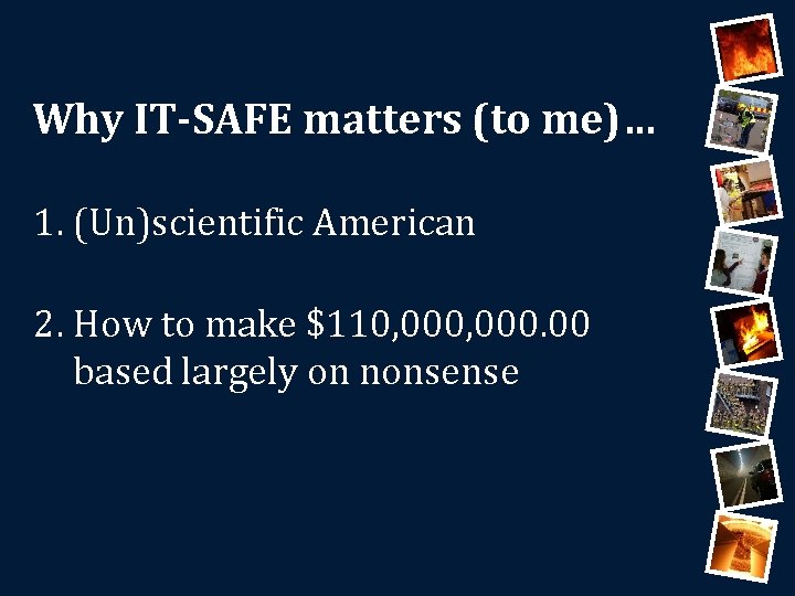 Why IT-SAFE matters (to me)… 1. (Un)scientific American 2. How to make $110, 000.