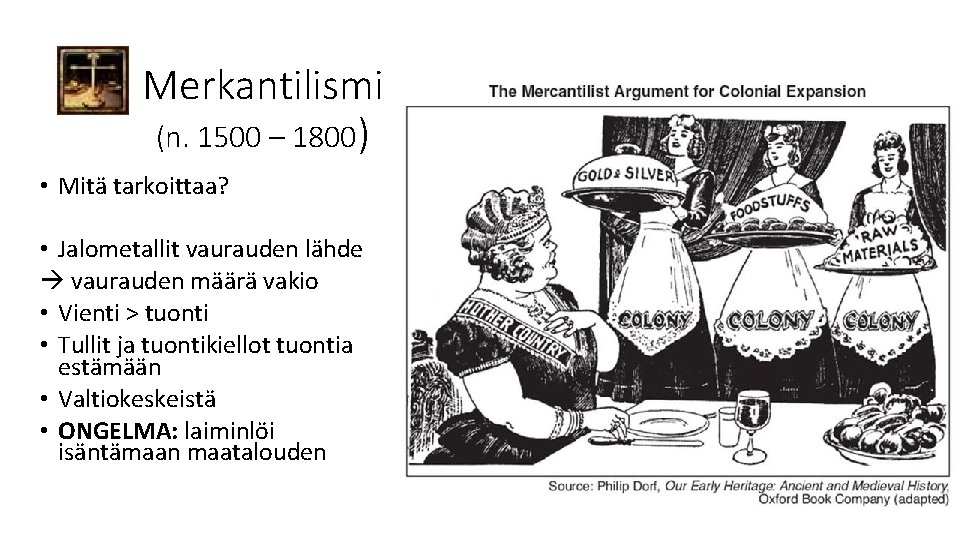 Merkantilismi (n. 1500 – 1800) • Mitä tarkoittaa? • Jalometallit vaurauden lähde vaurauden määrä Merkantilismi (n. 1500 – 1800) • Mitä tarkoittaa? • Jalometallit vaurauden lähde vaurauden määrä