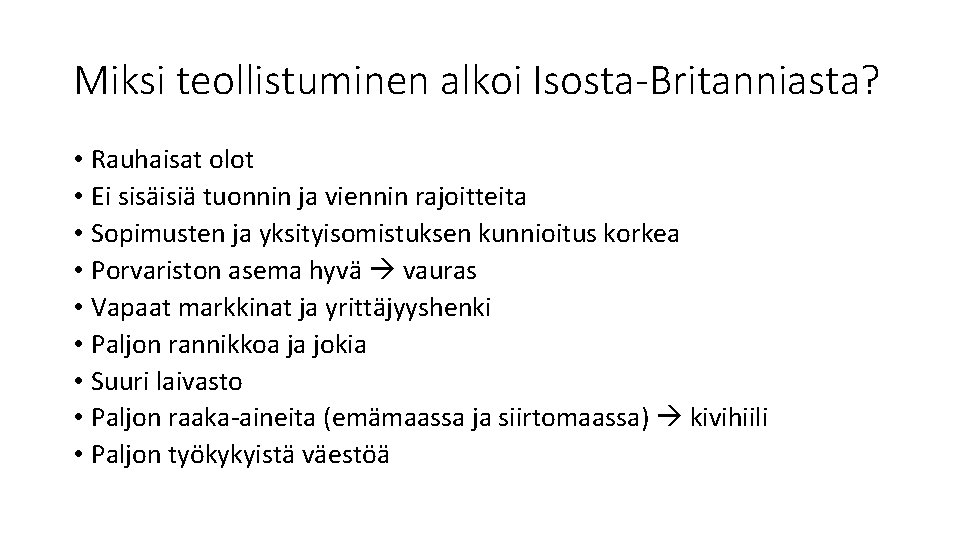 Miksi teollistuminen alkoi Isosta-Britanniasta? • Rauhaisat olot • Ei sisäisiä tuonnin ja viennin rajoitteita Miksi teollistuminen alkoi Isosta-Britanniasta? • Rauhaisat olot • Ei sisäisiä tuonnin ja viennin rajoitteita