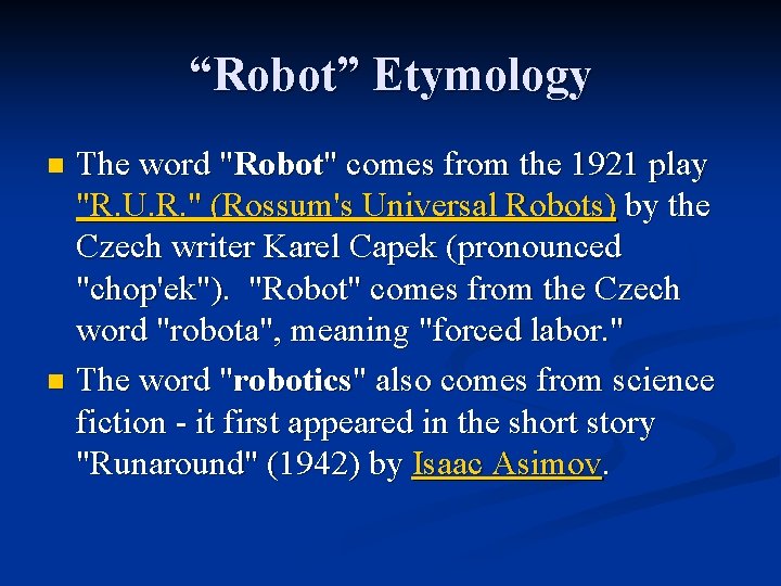 “Robot” Etymology The word "Robot" comes from the 1921 play "R. U. R. "
