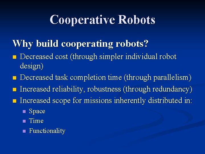 Cooperative Robots Why build cooperating robots? n n Decreased cost (through simpler individual robot