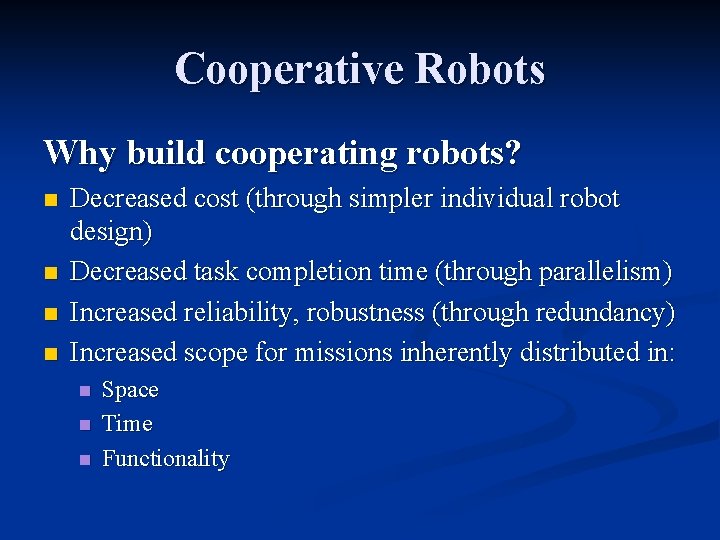 Cooperative Robots Why build cooperating robots? n n Decreased cost (through simpler individual robot Cooperative Robots Why build cooperating robots? n n Decreased cost (through simpler individual robot