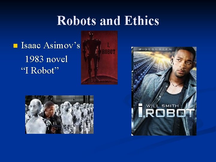 Robots and Ethics Isaac Asimov’s 1983 novel “I Robot” n 