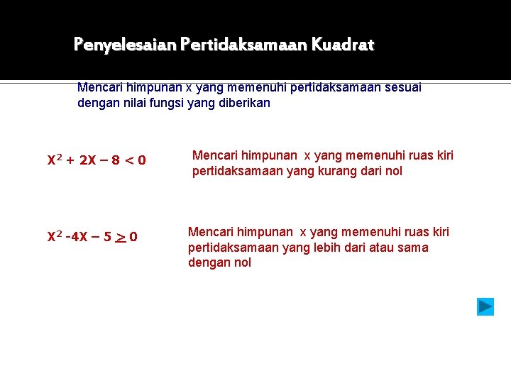 Penyelesaian Pertidaksamaan Kuadrat Mencari himpunan x yang memenuhi pertidaksamaan sesuai dengan nilai fungsi yang