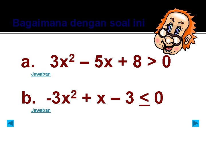 Bagaimana dengan soal ini a. 2 3 x – 5 x + 8 >