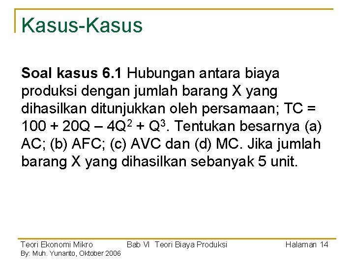 Kasus-Kasus Soal kasus 6. 1 Hubungan antara biaya produksi dengan jumlah barang X yang