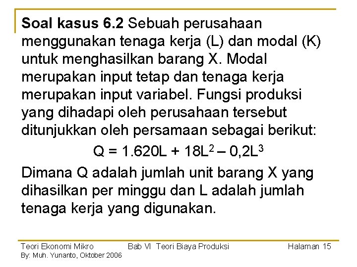 Soal kasus 6. 2 Sebuah perusahaan menggunakan tenaga kerja (L) dan modal (K) untuk