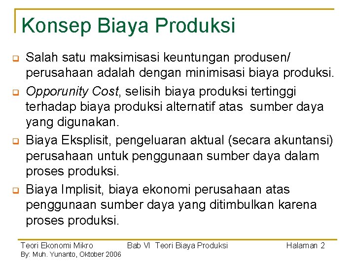 Konsep Biaya Produksi q q Salah satu maksimisasi keuntungan produsen/ perusahaan adalah dengan minimisasi