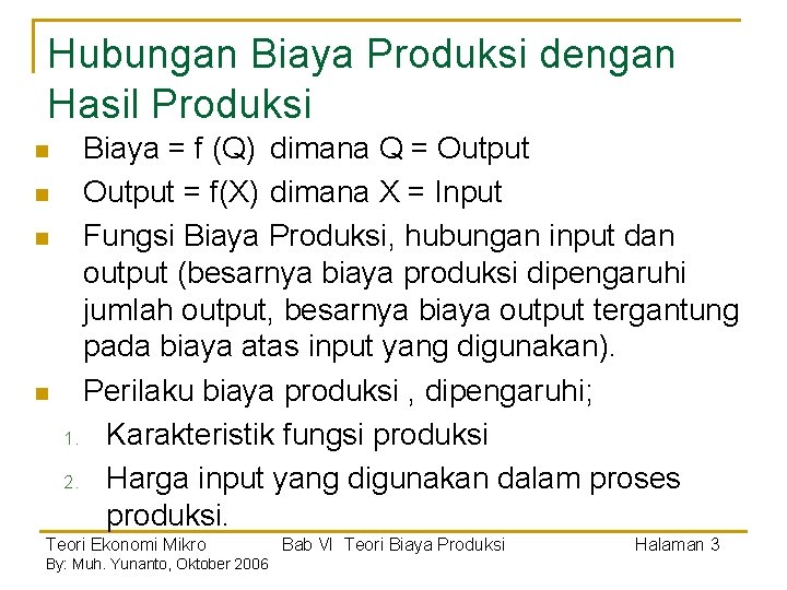 Hubungan Biaya Produksi dengan Hasil Produksi n n Biaya = f (Q) dimana Q