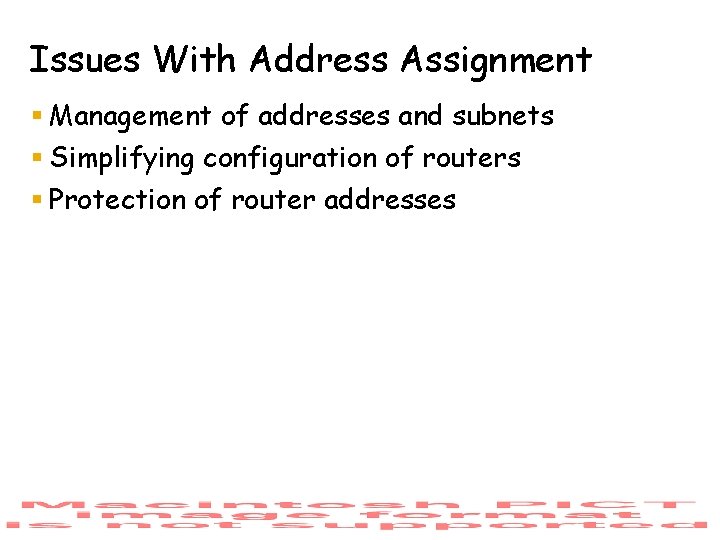Issues With Address Assignment § Management of addresses and subnets § Simplifying configuration of