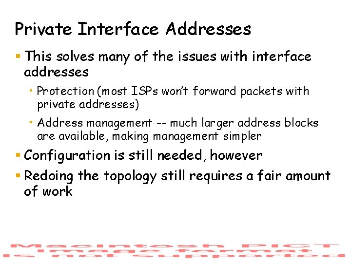 Private Interface Addresses § This solves many of the issues with interface addresses •