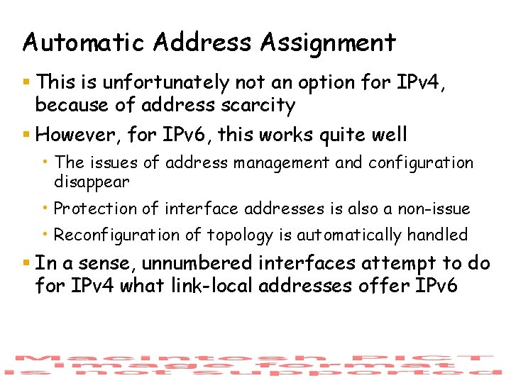 Automatic Address Assignment § This is unfortunately not an option for IPv 4, because