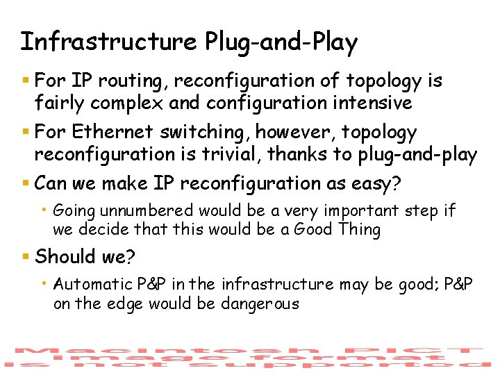 Infrastructure Plug-and-Play § For IP routing, reconfiguration of topology is fairly complex and configuration