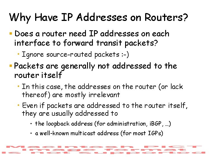 Why Have IP Addresses on Routers? § Does a router need IP addresses on