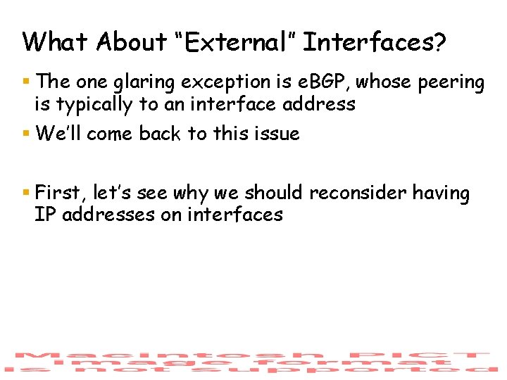 What About “External” Interfaces? § The one glaring exception is e. BGP, whose peering