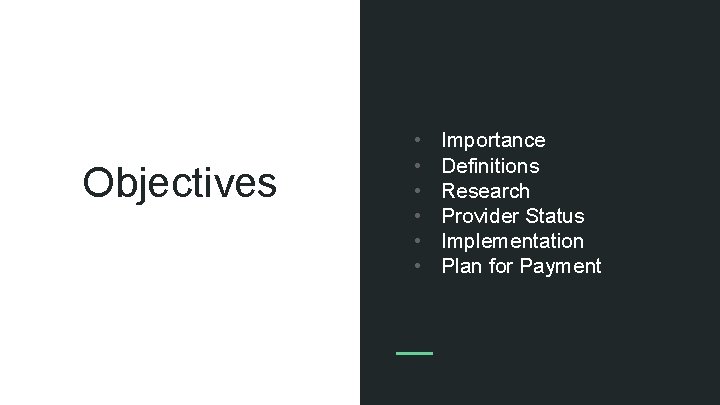 Objectives • • • Importance Definitions Research Provider Status Implementation Plan for Payment 