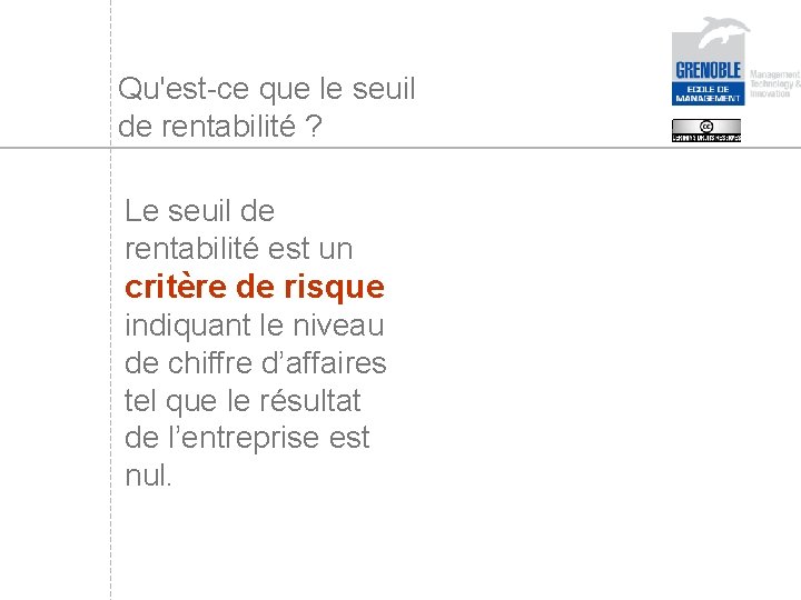 Qu'est-ce que le seuil de rentabilité ? Le seuil de rentabilité est un critère