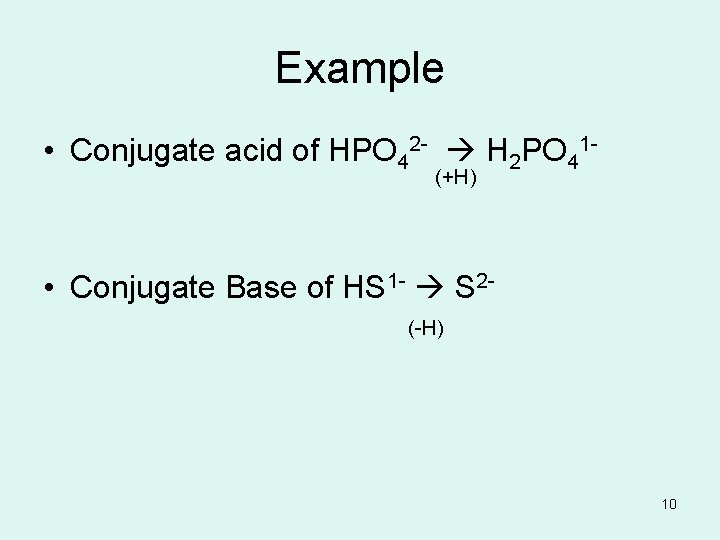 Example • Conjugate acid of HPO 42 - H 2 PO 41 (+H) •