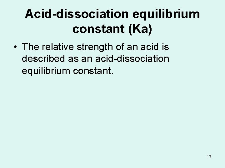Acid-dissociation equilibrium constant (Ka) • The relative strength of an acid is described as