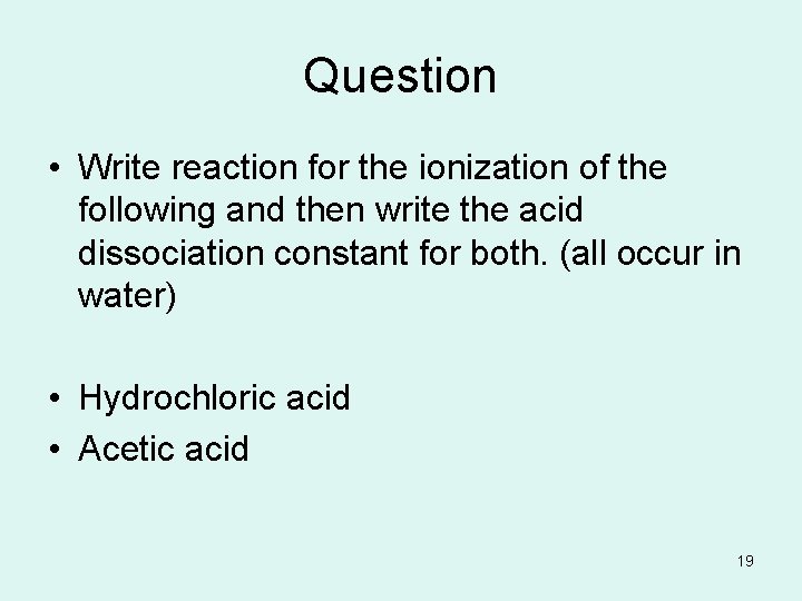 Question • Write reaction for the ionization of the following and then write the