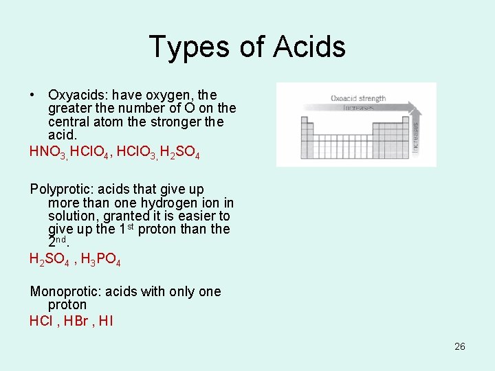 Types of Acids • Oxyacids: have oxygen, the greater the number of O on