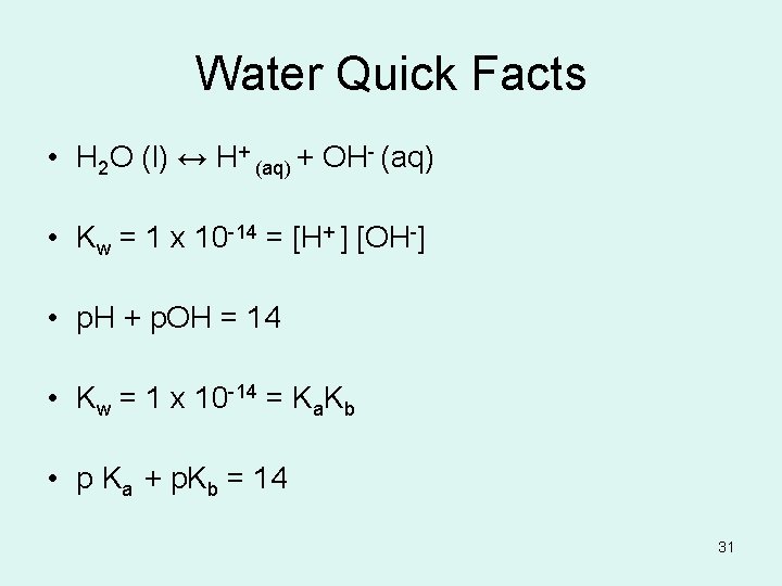 Water Quick Facts • H 2 O (l) ↔ H+ (aq) + OH- (aq)