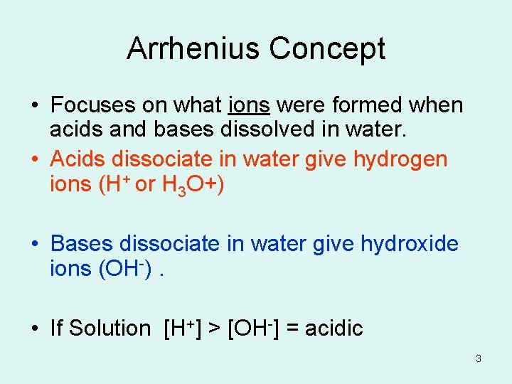 Arrhenius Concept • Focuses on what ions were formed when acids and bases dissolved