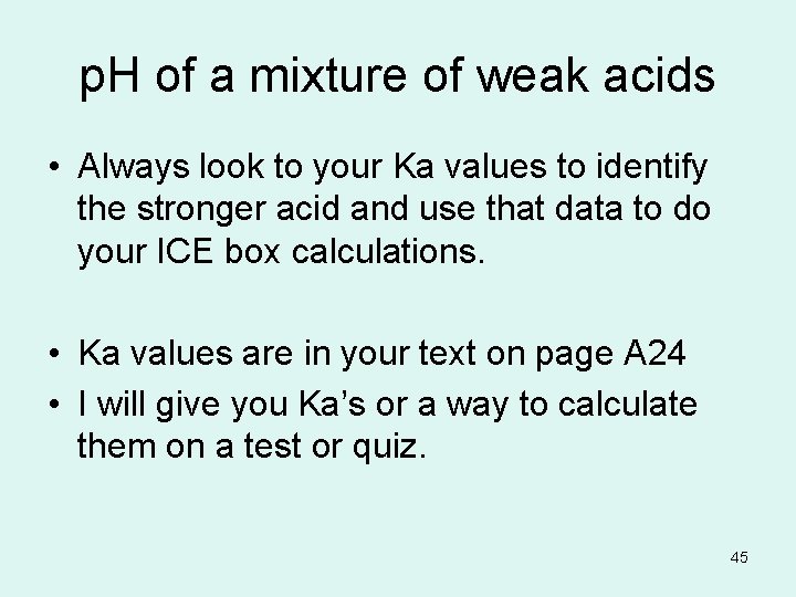 p. H of a mixture of weak acids • Always look to your Ka