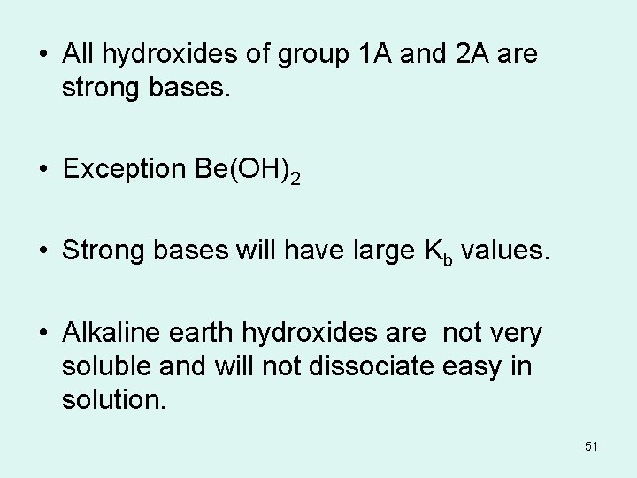  • All hydroxides of group 1 A and 2 A are strong bases.