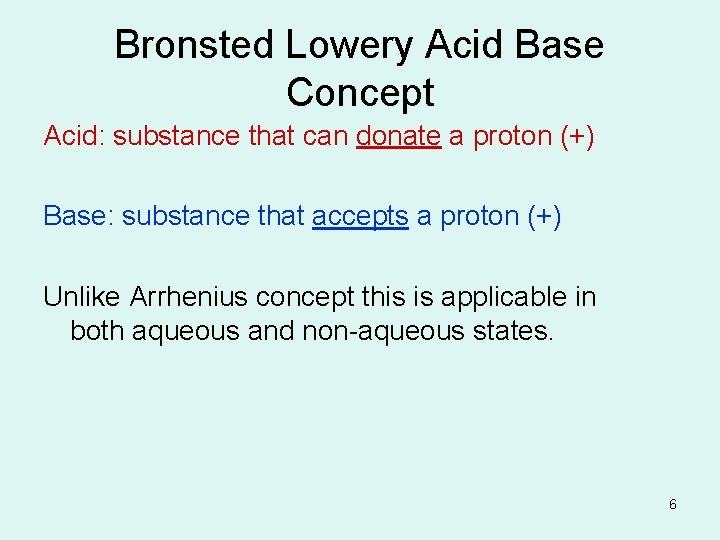 Bronsted Lowery Acid Base Concept Acid: substance that can donate a proton (+) Base: