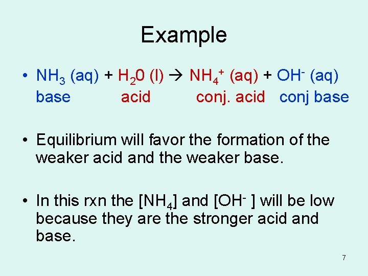 Example • NH 3 (aq) + H 20 (l) NH 4+ (aq) + OH-