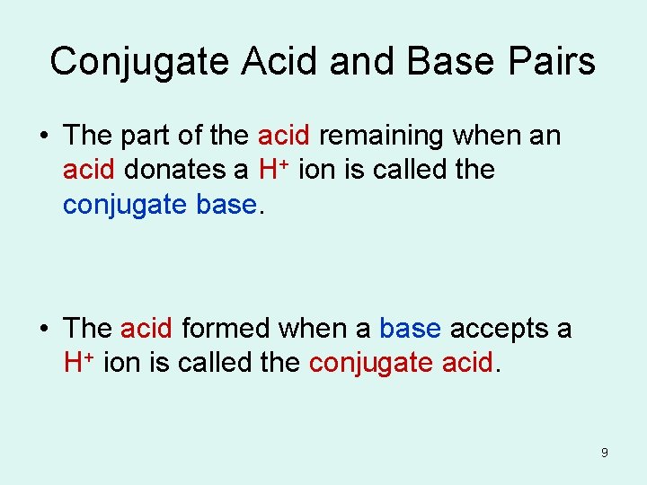 Conjugate Acid and Base Pairs • The part of the acid remaining when an